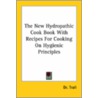 The New Hydropathic Cook Book With Recipes For Cooking On Hygienic Principles door Dr Trall