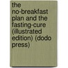 The No-Breakfast Plan And The Fasting-Cure (Illustrated Edition) (Dodo Press) by Edward Hooker Dewey