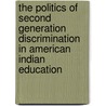 The Politics Of Second Generation Discrimination In American Indian Education by Robert E. England