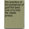The Practice Of The Presence Of God The Best Rule Of A Holy Life (Dodo Press) door Lawrence Brother Lawrence