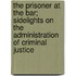 The Prisoner At The Bar; Sidelights On The Administration Of Criminal Justice