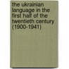 The Ukrainian Language in the First Half of the Twentieth Century (1900-1941) door Gy Shevelov