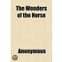 The Wonders Of The Horse; Recorded In Anecdotes, And Interspersed With Poetry