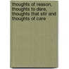 Thoughts Of Reason, Thoughts To Dare, Thoughts That Stir And Thoughts Of Care door Estrella