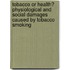 Tobacco or Health? Physiological and Social Damages Caused by Tobacco Smoking