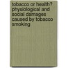 Tobacco or Health? Physiological and Social Damages Caused by Tobacco Smoking door Knut-Olaf Haustein
