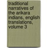 Traditional Narratives of the Arikara Indians, English Translations, Volume 3 door Douglas R. Parks
