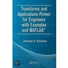 Transforms and Applications Primer for Engineers with Examples and Matlaba(r) door Alexander D. Poularikas