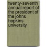 Twenty-Seventh Annual Report Of The President Of The Johns Hopkins University by Johns Hopkins University