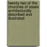 Twenty-Two Of The Churches Of Essex Architecturally Described And Illustrated door George Buckler
