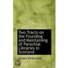 Two Tracts On The Founding And Maintaining Of Parochial Libraries In Scotland door James Kirkwood