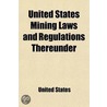 United States Mining Laws And Regulations Thereunder; Approved March 29, 1909 door United States