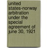 United States-Norway Arbitration Under The Special Agreement Of June 30, 1921 door George Sutherland