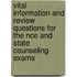 Vital Information and Review Questions for the Nce and State Counseling Exams
