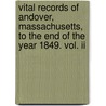 Vital Records Of Andover, Massachusetts, To The End Of The Year 1849. Vol. Ii door Andover (Mass.)