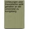 Vorlesungen Uber Theoretische Optik Gehalten An Der Universitat Zu Konigsberg by F. Neumann