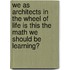 We As Architects In The Wheel Of Life Is This The Math We Should Be Learning?