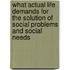 What Actual Life Demands For The Solution Of Social Problems And Social Needs