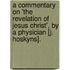 A Commentary On 'The Revelation Of Jesus Christ', By A Physician [J. Hoskyns].