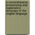 A Comprehensive Pronouncing And Explanatory Dictionary Of The English Language