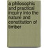 A Philosophic And Practical Inquiry Into The Nature And Constitution Of Timber
