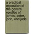 A Practical Exposition Of The General Epistles Of James, Peter, John, And Jude