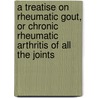 A Treatise On Rheumatic Gout, Or Chronic Rheumatic Arthritis Of All The Joints door Robert Adams