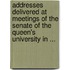 Addresses Delivered At Meetings Of The Senate Of The Queen's University In ...