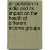 Air Pollution In India And Its Impact On The Health Of Different Income Groups door Kakali Mukhopadhyay