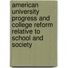 American University Progress And College Reform Relative To School And Society by James H. Baker