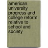 American University Progress And College Reform Relative To School And Society door James H. Baker