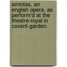 Amintas, An English Opera. As Perform'd At The Theatre-Royal In Covent-Garden. door Onbekend