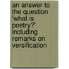 An Answer To The Question 'What Is Poetry?' Including Remarks On Versification by Hunt Leigh