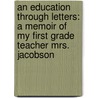 An Education Through Letters: A Memoir Of My First Grade Teacher Mrs. Jacobson door Michael S. Deschamp
