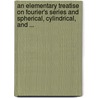 An Elementary Treatise on Fourier's Series and Spherical, Cylindrical, and ... door William Elwood Byerly