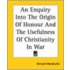 An Enquiry Into The Origin Of Honour And The Usefulness Of Christianity In War