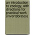 An Introduction To Zoology, With Directions For Practical Work (Invertebrates)
