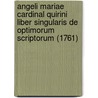 Angeli Mariae Cardinal Quirini Liber Singularis De Optimorum Scriptorum (1761) by Angelo Maria Quirini
