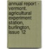 Annual Report - Vermont. Agricultural Experiment Station, Burlington, Issue 12