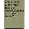 Annual Report Of The State Board Of Conciliation And Arbitration ..., Issue 25 door Onbekend