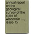 Annual Report On The Geological Survey Of The State Of Wisconsin ..., Issue 15