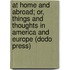 At Home And Abroad; Or, Things And Thoughts In America And Europe (Dodo Press)