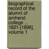 Biographical Record Of The Alumni Of Amherst College ... 1821-[1896], Volume 1 door College Amherst