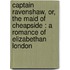 Captain Ravenshaw, Or, The Maid Of Cheapside : A Romance Of Elizabethan London