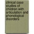 Clinical Case Studies Of Children With Articulation And Phonological Disorders