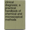Clinical Diagnosis; A Practical Handbook Of Chemical And Microscopical Methods by William George Aitchison Robertson