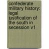 Confederate Military History: Legal Justification Of The South In Secession V1 door Onbekend