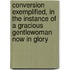 Conversion Exemplified, In The Instance Of A Gracious Gentlewoman Now In Glory