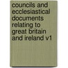 Councils And Ecclesiastical Documents Relating To Great Britain And Ireland V1 door A. Stubbs
