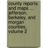 County Reports And Maps ... Jefferson, Berkeley, And Morgan Counties, Volume 2 door George Perry Grimsley